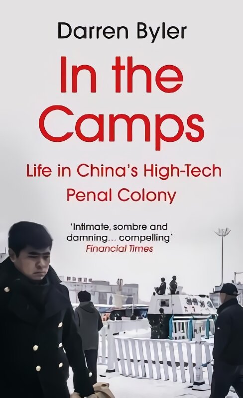 In the Camps: Life in China's High-Tech Penal Colony Main цена и информация | Socialinių mokslų knygos | pigu.lt