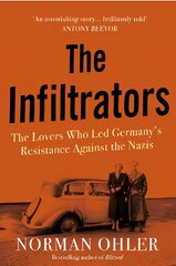 Infiltrators: The Lovers Who Led Germany's Resistance Against the Nazis Main kaina ir informacija | Istorinės knygos | pigu.lt