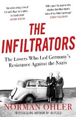 Infiltrators: The Lovers Who Led Germany's Resistance Against the Nazis Main цена и информация | Исторические книги | pigu.lt