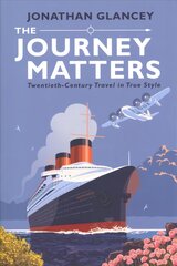 Journey Matters: Twentieth-Century Travel in True Style Main цена и информация | Путеводители, путешествия | pigu.lt