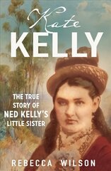 Kate Kelly: The true story of Ned Kelly's little sister цена и информация | Биографии, автобиогафии, мемуары | pigu.lt