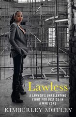 Lawless: A lawyer's unrelenting fight for justice in a war zone Main цена и информация | Биографии, автобиографии, мемуары | pigu.lt