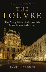 Louvre: The Many Lives of the World's Most Famous Museum Main цена и информация | Энциклопедии, справочники | pigu.lt