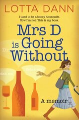 Mrs D is Going Without: I Used to be a Boozy Housewife. Now I'm Not. This is My Book. Main цена и информация | Биографии, автобиогафии, мемуары | pigu.lt