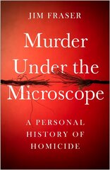 Murder Under the Microscope: Serial Killers, Cold Cases and Life as a Forensic Investigator Main цена и информация | Биографии, автобиографии, мемуары | pigu.lt