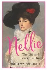 Nellie: The Life and Loves of a Diva Main цена и информация | Биографии, автобиографии, мемуары | pigu.lt