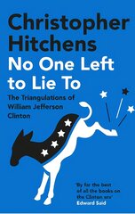 No One Left to Lie To: The Triangulations of William Jefferson Clinton Main цена и информация | Книги по социальным наукам | pigu.lt