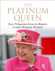 Platinum Queen: Over 75 Speeches Given by Britain's Longest-Reigning Monarch Main цена и информация | Биографии, автобиогафии, мемуары | pigu.lt