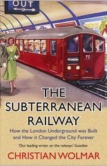Subterranean Railway: How the London Underground was Built and How it Changed the City Forever Main цена и информация | Исторические книги | pigu.lt