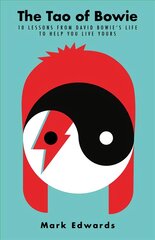 Tao of Bowie: 10 Lessons from David Bowie's Life to Help You Live Yours Main kaina ir informacija | Saviugdos knygos | pigu.lt