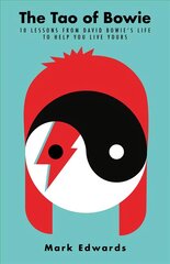 Tao of Bowie: 10 Lessons from David Bowie's Life to Help You Live Yours Main цена и информация | Самоучители | pigu.lt
