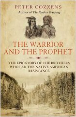 Warrior and the Prophet: The Epic Story of the Brothers Who Led the Native American Resistance Main цена и информация | Исторические книги | pigu.lt