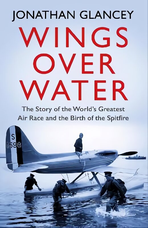 Wings Over Water: The Story of the World's Greatest Air Race and the Birth of the Spitfire Main kaina ir informacija | Socialinių mokslų knygos | pigu.lt