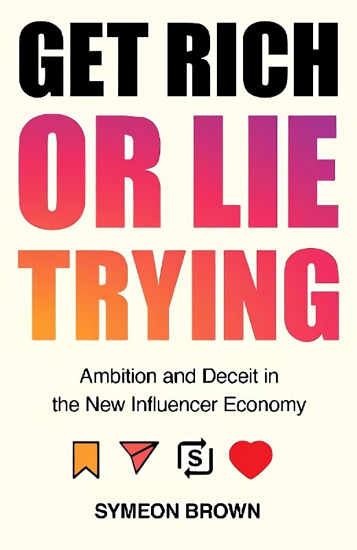 Get Rich or Lie Trying: Ambition and Deceit in the New Influencer Economy Export/Airside kaina ir informacija | Socialinių mokslų knygos | pigu.lt