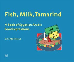 Fish, Milk, Tamarind: A Book of Egyptian Arabic Food Expressions kaina ir informacija | Užsienio kalbos mokomoji medžiaga | pigu.lt