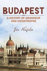 Budapest: A History of Grandeur and Catastrophe kaina ir informacija | Istorinės knygos | pigu.lt