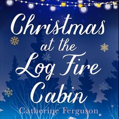 Christmas at the Log Fire Cabin: A Heart-Warming and Feel-Good Read Digital original цена и информация | Фантастика, фэнтези | pigu.lt