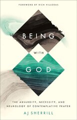 Being with God: The Absurdity, Necessity, and Neurology of Contemplative Prayer цена и информация | Духовная литература | pigu.lt