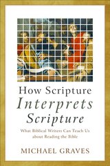 How Scripture Interprets Scripture: What Biblical Writers Can Teach Us about Reading the Bible kaina ir informacija | Dvasinės knygos | pigu.lt