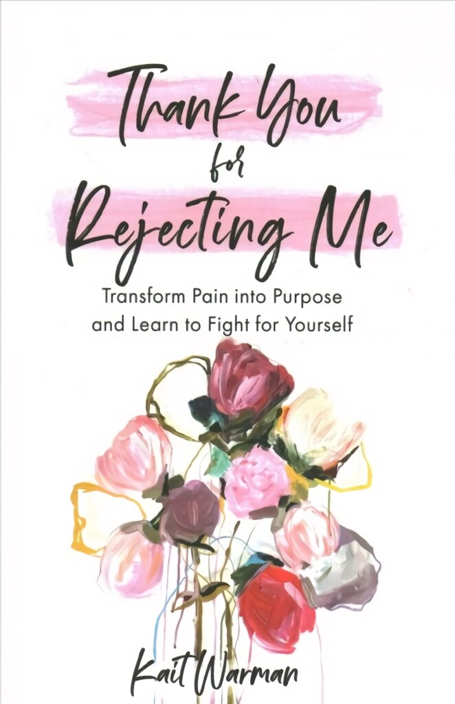 Thank You for Rejecting Me: Transform Pain into Purpose and Learn to Fight for Yourself kaina ir informacija | Dvasinės knygos | pigu.lt