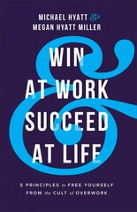 Win at Work and Succeed at Life - 5 Principles to Free Yourself from the Cult of Overwork: 5 Principles to Free Yourself from the Cult of Overwork Itpe kaina ir informacija | Saviugdos knygos | pigu.lt