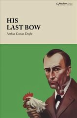 His Last Bow: Some Reminiscences of Sherlock Holmes kaina ir informacija | Fantastinės, mistinės knygos | pigu.lt