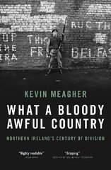 What a Bloody Awful Country: Northern Ireland's century of division kaina ir informacija | Biografijos, autobiografijos, memuarai | pigu.lt