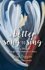 Better Song to Sing: Finding life again through the invitations of Jesus kaina ir informacija | Dvasinės knygos | pigu.lt
