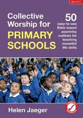 Collective Worship for Primary Schools: 50 easy-to-use Bible-based outlines for teaching essential life skills цена и информация | Книги для подростков и молодежи | pigu.lt