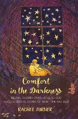 Comfort in the Darkness: Helping children draw close to God through biblical stories of night-time   and sleep цена и информация | Книги для подростков и молодежи | pigu.lt