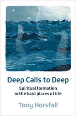 Deep Calls to Deep: Spiritual formation in the hard places of life 2nd New edition kaina ir informacija | Dvasinės knygos | pigu.lt