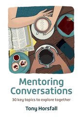 Mentoring Conversations: 30 key topics to explore together New edition цена и информация | Духовная литература | pigu.lt