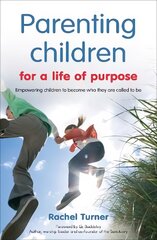 Parenting Children for a Life of Purpose: Empowering children to become who they are called to be цена и информация | Духовная литература | pigu.lt