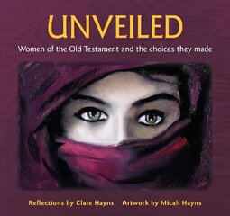 Unveiled: Women of the Old Testament and the choices they made kaina ir informacija | Dvasinės knygos | pigu.lt