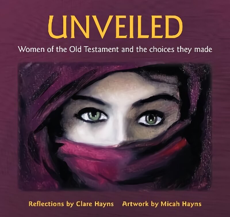 Unveiled: Women of the Old Testament and the choices they made цена и информация | Dvasinės knygos | pigu.lt