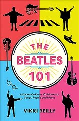 Beatles 101: A Pocket Guide in 101 Moments, Songs, People and Places цена и информация | Книги об искусстве | pigu.lt