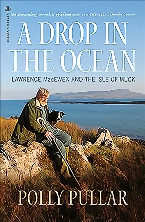 Drop in the Ocean: Lawrence MacEwen and the Isle of Muck цена и информация | Biografijos, autobiografijos, memuarai | pigu.lt