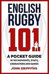 English Rugby 101: A Pocket Guide in 101 Moments, Stats, Characters and Games цена и информация | Книги о питании и здоровом образе жизни | pigu.lt