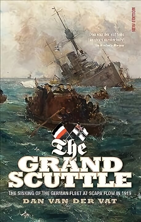 Grand Scuttle: The Sinking of the German Fleet at Scapa Flow in 1919 New edition kaina ir informacija | Istorinės knygos | pigu.lt