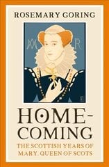 Homecoming: The Scottish Years of Mary, Queen of Scots kaina ir informacija | Istorinės knygos | pigu.lt