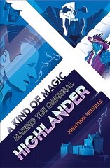 Kind of Magic: Making the Original Highlander цена и информация | Книги об искусстве | pigu.lt