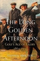 Long Golden Afternoon Golf's Age of Glory 1864-1914 kaina ir informacija | Knygos apie sveiką gyvenseną ir mitybą | pigu.lt