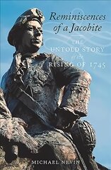 Reminiscences of a Jacobite: The Untold Story of the Rising of 1745 цена и информация | Исторические книги | pigu.lt