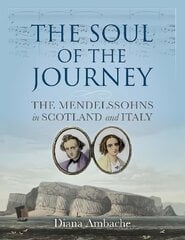 Soul of the Journey: The Mendelssohns in Scotland and Italy цена и информация | Путеводители, путешествия | pigu.lt