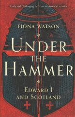 Under the Hammer: Edward I and Scotland New Edition kaina ir informacija | Istorinės knygos | pigu.lt