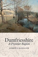 Dumfriesshire: A Frontier Region kaina ir informacija | Istorinės knygos | pigu.lt