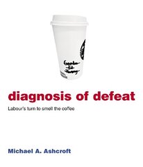 Diagnosis of Defeat: Labour's turn to smell the coffee цена и информация | Книги по социальным наукам | pigu.lt