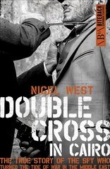 Double Cross in Cairo: The True Story of the Spy Who Turned the Tide of War in the Middle East kaina ir informacija | Istorinės knygos | pigu.lt