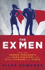 Ex Men: How Our Former Presidents and Prime Ministers Are Still Changing the World kaina ir informacija | Socialinių mokslų knygos | pigu.lt