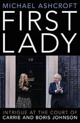 First Lady: Intrigue at the Court of Carrie and Boris Johnson цена и информация | Биографии, автобиографии, мемуары | pigu.lt